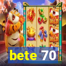 bete 70